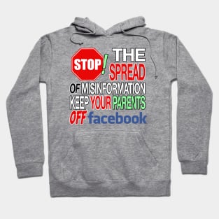 Stop The Spread Of Misinformation - Keep Your Parents Off Of Facebook Hoodie